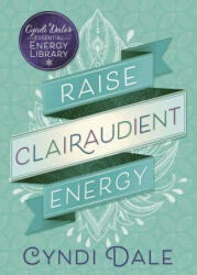 Raise Clairaudient Energy - Cyndi Dale (ISBN: 9780738751634)