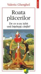 Roata placerilor. De ce n-au iubit unii intelepti cartile? - Valeriu Gherghel (ISBN: 9789734676644)