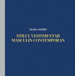 Stilul vestimentar masculin contemporan - Nicolas Schiffer (ISBN: 9786067870633)