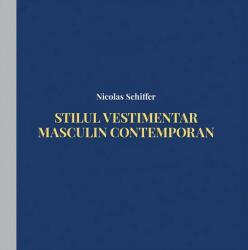 Stilul vestimentar masculin contemporan - Nicolas Schiffer (ISBN: 9786067870633)