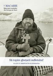 Sa topim ghetarii sufletului! 10 ani cu Hristos in Scandinavia - Dragoi Macarie (ISBN: 9789731366579)