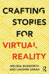Crafting Stories for Virtual Reality - Bosworth, Melissa (ISBN: 9781138296725)