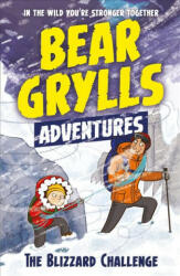 Bear Grylls Adventure 1: The Blizzard Challenge - Bear Grylls (ISBN: 9781786960122)