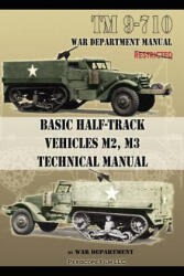 Basic Half-Track Vehicles M2, M3 Technical Manual - War Department (ISBN: 9781937684976)