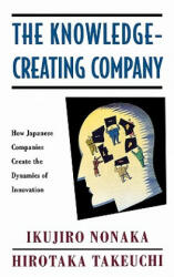 The Knowledge-Creating Company: How Japanese Companies Create the Dynamics of Innovation (1995)