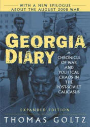 Georgia Diary: A Chronicle of War and Political Chaos in the Post-Soviet Caucasus - Thomas Goltz (ISBN: 9780765617118)