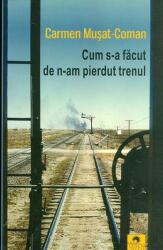 Cum s-a făcut de n-am pierdut trenul (ISBN: 9789738185210)