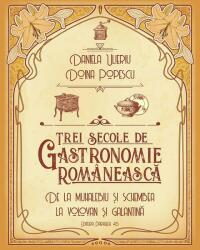 Trei secole de gastronomie românească (ISBN: 9789734727445)