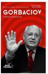 Gorbaciov. Viata si epoca lui - William Taubman (ISBN: 9786069101063)