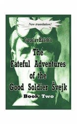 Fateful Adventures of the Good Soldier Svejk During the World War - Jaroslav Ha ek (ISBN: 9781438916705)
