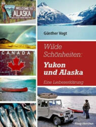 Wilde Schönheiten: Yukon und Alaska - Günther Vogt (ISBN: 9783898468114)