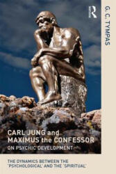 Carl Jung and Maximus the Confessor on Psychic Development - Grigorios Chrysostom Tympas (ISBN: 9780415625173)