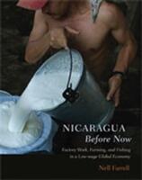 Nicaragua Before Now: Factory Work Farming and Fishing in a Low-Wage Global Economy (ISBN: 9780826346087)
