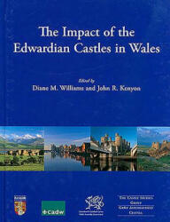 Impact of the Edwardian Castles in Wales - Diane Williams, John R. Kenyon (ISBN: 9781785704697)