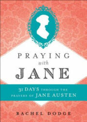 Praying with Jane - 31 Days through the Prayers of Jane Austen - Rachel Dodge (ISBN: 9780764232152)