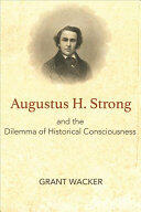 Augustus H. Strong and the Dilemma of Historical Consciousness (ISBN: 9781481308441)
