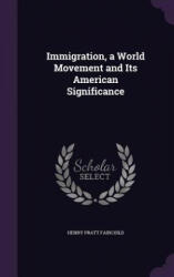 IMMIGRATION, A WORLD MOVEMENT AND ITS AM - HENRY PRA FAIRCHILD (ISBN: 9781358147708)