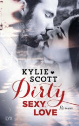 Dirty, Sexy, Love - Kylie Scott, Patricia Woitynek (ISBN: 9783736302822)