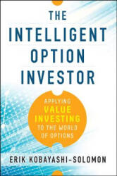Intelligent Option Investor: Applying Value Investing to the World of Options - Erik Kobayashi-Solomon (ISBN: 9780071833653)