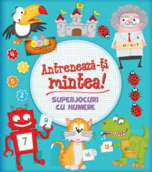 Antreneaza-ti mintea! Superjocuri cu numere - Mihaela Banu (ISBN: 9786063332562)
