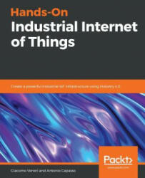 Hands-On Industrial Internet of Things - Giacomo Veneri, Antonio Capasso (ISBN: 9781789537222)