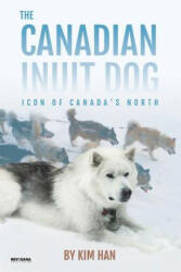 Canadian Inuit Dog - KIM HAN (ISBN: 9781943824427)