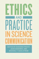 Ethics and Practice in Science Communication - Susanna Priest, Jean Goodwin, Michael Dahlstrom (ISBN: 9780226497815)
