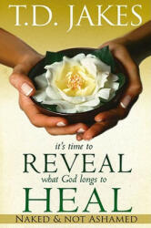 It's Time to Reveal What God Longs to Heal: Naked and Not Ashamed (ISBN: 9780768426687)