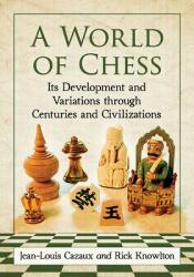 A World of Chess: Its Development and Variations Through Centuries and Civilizations (ISBN: 9780786494279)