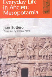 Everyday Life in Ancient Mesopotamia - Jean Bottéro (ISBN: 9780801868641)