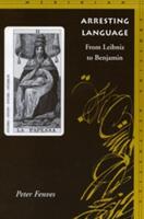 Arresting Language: From Leibniz to Benjamin (ISBN: 9780804739603)