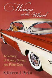 Women at the Wheel - Katherine J. Parkin (ISBN: 9780812249538)