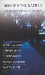 Seeking the Sacred: Leading a Spiritual Life in a Secular World - Thomas Moore, Martin Rutte, Marion Woodman (ISBN: 9781550227246)