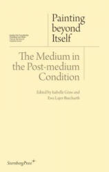 Painting beyond Itself - The Medium in the Post-Medium Condition - Isabelle Graw (ISBN: 9783956790072)