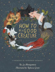How to Be a Good Creature: A Memoir in Thirteen Animals (ISBN: 9780544938328)