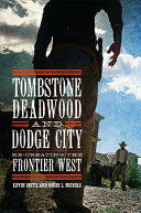 Tombstone Deadwood and Dodge City: Re-Creating the Frontier West (ISBN: 9780806160290)