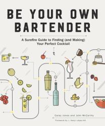 Be Your Own Bartender - Carey Jones, John Mccarthy (ISBN: 9781682682692)