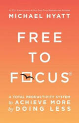 Free to Focus - Michael Hyatt (ISBN: 9780801093944)