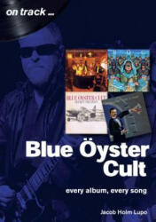 Blue Oyster Cult: Every Album, Every Song - Jacob Holm-Lupo (ISBN: 9781789520071)