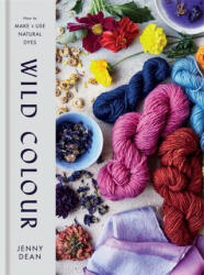 Wild Colour - How to Make and Use Natural Dyes (ISBN: 9781784725532)