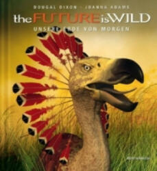 the FUTURE is WILD - Dougal Dixon, Joanna Adams, Dougal Dixon, Joanna Adams, Sandra H. Lustig (ISBN: 9783932313929)