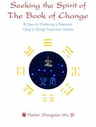 Seeking the Spirit of The Book of Change - ZHONGXIAN WU (ISBN: 9781848193628)