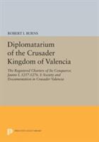 Diplomatarium of the Crusader Kingdom of Valencia: The Registered Charters of Its Conqueror Jaume I 1257-1276. I: Society and Documentation in Crusa (ISBN: 9780691605562)