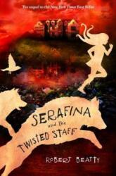 Serafina and the Twisted Staff (The Serafina Series Book 2) - Robert Beatty (ISBN: 9781484778067)