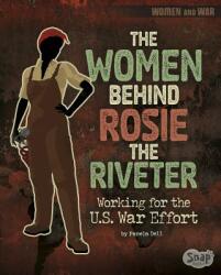 The Women Behind Rosie the Riveter: Working for the U. S. War Effort - Pamela Dell (ISBN: 9781515779438)