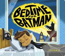 Bedtime for Batman - Michael Dahl, Ethen Beavers (ISBN: 9781623709211)