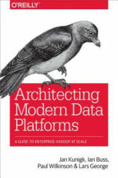 Architecting Modern Data Platforms - Jan Kunigk (ISBN: 9781491969274)
