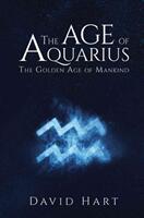 The Age of Aquarius: The Golden Age of Mankind (ISBN: 9781787108585)