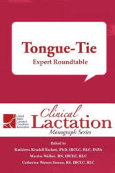Clinical Lactation Monograph: Tongue-Tie: Expert Roundtable - Kathleen Kendall-Tackett, Marsha Walker, Catherine Watson Genna (ISBN: 9781946665140)