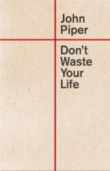 Don't Waste Your Life - John Piper (ISBN: 9781433555503)